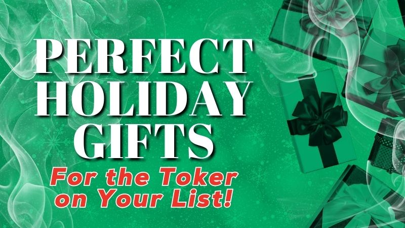 Perfect Holiday Gifts for the Toker on Your List!