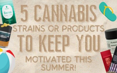 5 Cannabis Strains or Products to Keep You Motivated This Summer!